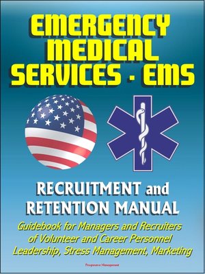 cover image of Emergency Medical Services (EMS) Recruitment and Retention Manual--Guidebook for Managers and Recruiters of Volunteer and Career Personnel, Leadership, Stress Management, Marketing